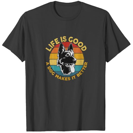Life Is Good A Dog Makes It Better - German Shepar T-shirt