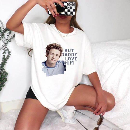 But Daddy I Love Him! T-shirt, Justin Timberlake Tshirt,  Justin Timberlake Shirt, NSYNC T shirt