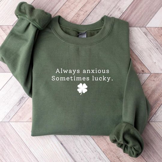 Always anxious sweatshirt, St Patricks Day sweater, Funny student shirt, Four leaf clover sweatshirt, Lucky shamrock overthinking shirt gift