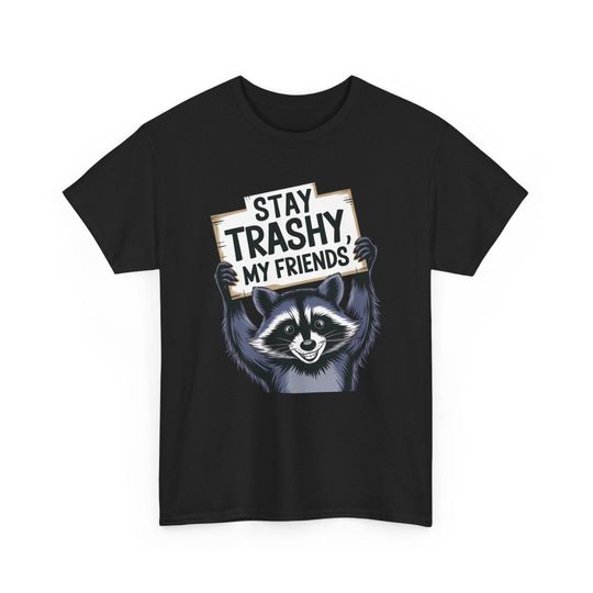 Funny Raccoon Shirt, Stay Trashy My Friends T-Shirt, Vintage Trash Panda Tee, Raccoon Meme Shirt, Cute Animal Humor Tee, Nature Lover Gift
