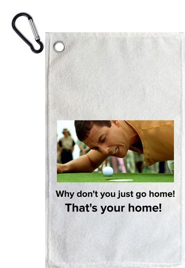 Golf towel Why don't you just go home happy gilmore funny ball cleaner gift for men or women