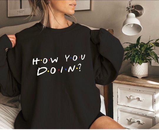 How you doing sweatshirt, Best friends shirt, Friends TV Show Sweatshirt, bff gift, friends pullover, Joey Shirt, Chandler Shirt