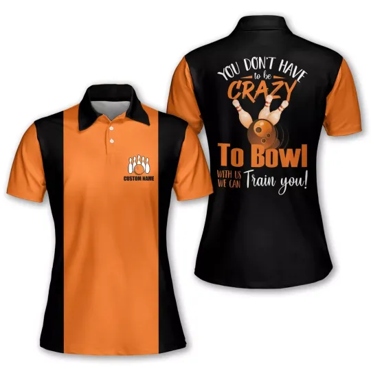 You Don't Have to Be Crazy to Bowl with Us We Can Train You Orange Polo Shirt