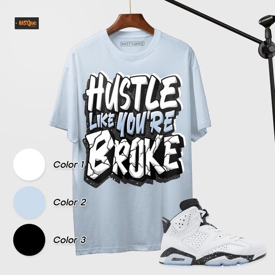 AJ 6 Reverse Oreo Unisex T-Shirt, Sweatshirt, Hoodie, Hustle Like Broke, Shirt In Light Blue To Match Sneaker, Back To School Gift