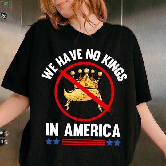 We Have No Kings in America Shirt, Anti-Trump Shirt, Protest Shirt, Democracy Tee, Protest, Gift for Anti-MAGA, Patriotic Tee, Liberal