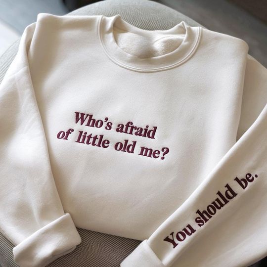 Who's Afraid Of Little Old Me Embroidery Sweatshirt, You Should Be Hoodie, Cute Fan Sweatshirt, Music Lover Shirt, Concert Sweatshirt
