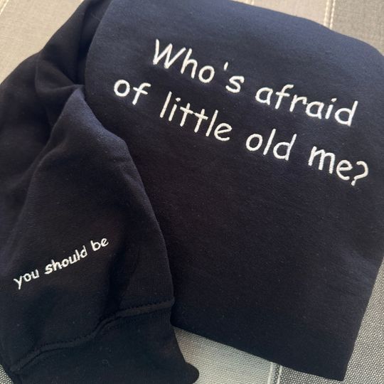 Whos Afraid of Little Old Me Embroidered| Y2K Style Embroidered Crewneck| Sweatshirt- Music Merch - gift for women -unisex clothing