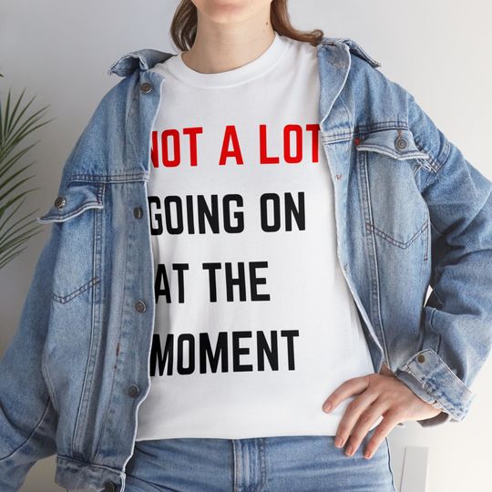 Discover Not A Lot Going On At The Moment Shirt, Not a lot going on Shirt, Eras Tour Concert Shirt, T-shirt, Oversize Concert Tee, Trendy Graphic Tee