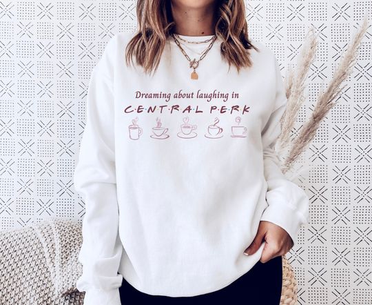FRIENDS Central Perk Sweatshirt Rachel Green Monica Geller Chandler Bing Phoebe Buffay Ross Geller Joey Tribbiani Friends TV Show Merch Gift