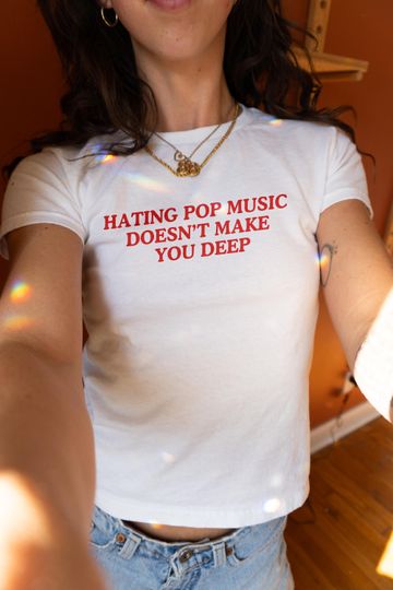 Discover Hating Pop Music Doesnt Make You Deep Baby Tee | Y2K Baby Tee | 90s Baby Tee Crop Top