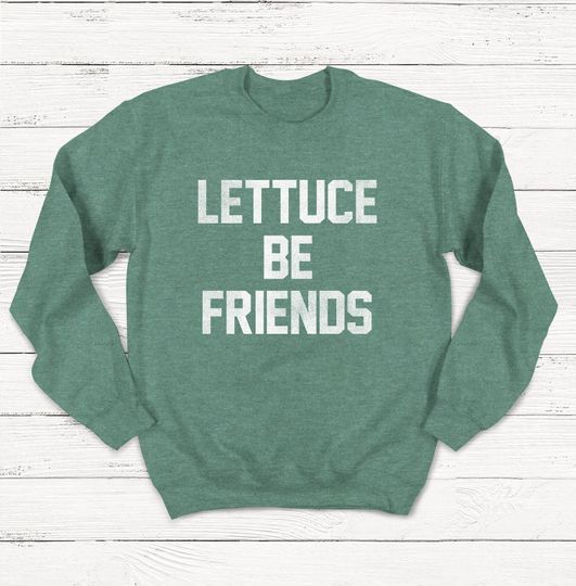 Discover Lettuce Be Friends sweatshirt, Funny Sweatshirt, Plant Based, Vegetarian Shirt, Botanical Sweatshirt, Vintage Sweatshirt, Retro Sweatshirt
