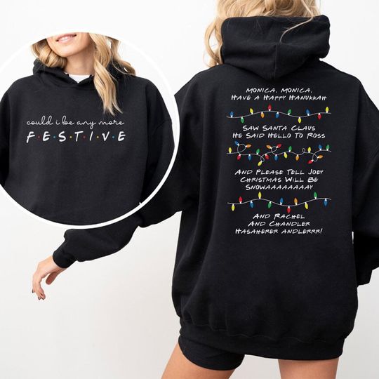 Could I Be Any More Festive Sweatshirt with Phoebe's Monica, have a happy hanukkah Song | Christmas Holiday Sweater Gift for Friends Fans