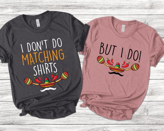 I Don't Do Matching Shirts/Couple Shirt/Funny Couples Husband And Wife /Wife Shirt/Funny Cinco De Mayo Shirt/Cinco De Mayo Gift