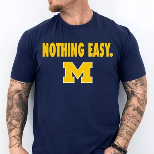 NOTHING EASY. 2025 Michigan Wolverines Basketball March Madness Shirt