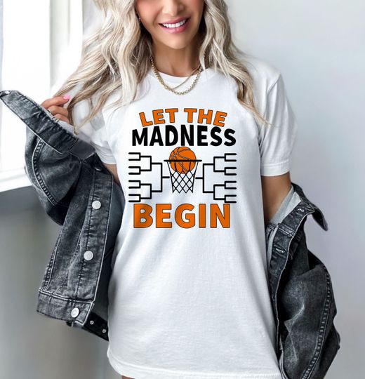 Discover Let The Madness Begin Shirt, Madness Bracket Tee, March Madness Shirt, Basketball Tournament Tee, Elite Eight Shirt, College Basketball Tee