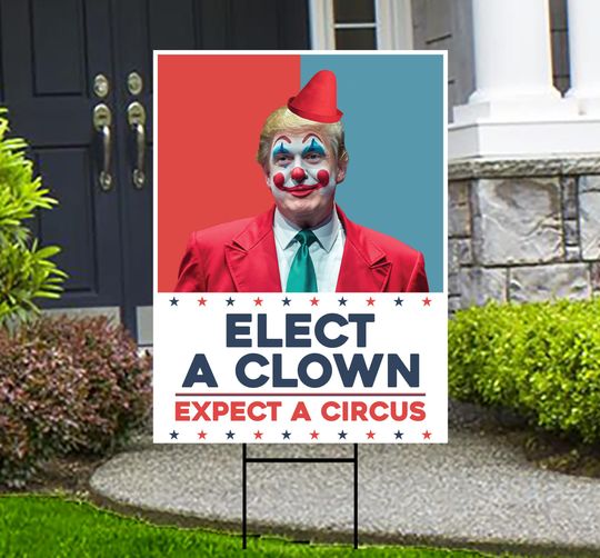 Elect A Clown Expect A Circus Yard Sign - Resist Hate Lawn Sign, Anti-Trump Sign, Resist Racism,