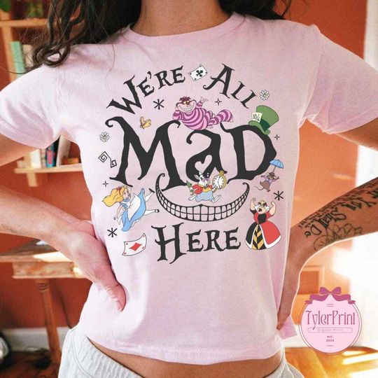 We're all mad here Baby Tee, Alice in Wonderland WDW Disneyland Girls Trip Shirt, Mad tea party girly aesthetic Shirt, Gift For Her