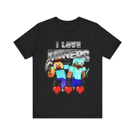 I Love Miners Funny Minecraft Shirt - Funny Shirts, Gift Shirt, Miners Meme, Meme Shirt, Funny Minecraft, Gag Gift, Gift For Him, Tiktok