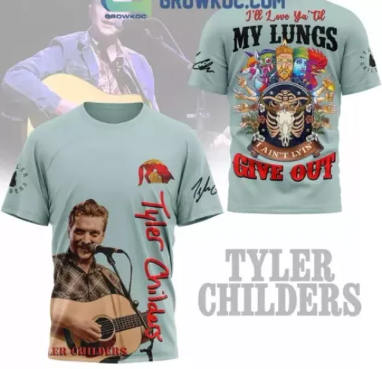 Tyler Childers I’ll Love You ‘Til My Lungs Give Out I Ain’t Lying 3D T-Shirt