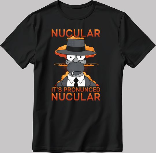 Nucular It's pronunced Nucular Simpsons Short Sleeve  Men's / Women's T Shirt
