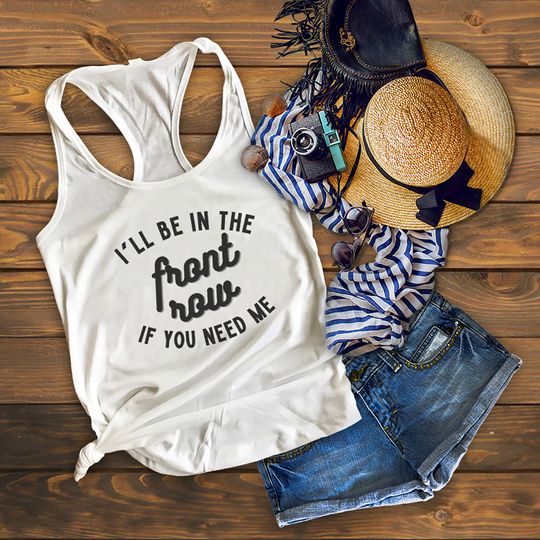Music & Concert Lovers' I'll Be In The Front Row If You Need Me Women's Racerback Tank - Multiple Color Options!