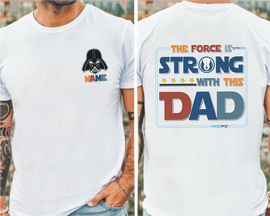 Personalized The Force Is Strong With This Dad T-shirt, StarWars Family Shirts, I Am Their Father Disneyland Shirt, StarWars Dad T-shirt