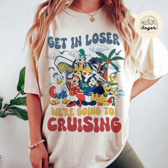 Vintage Mickey and Friends Disney Cruise Shirt, Get in Loser We're Going to Cruising Disney Family Cruise Vacation 2025, Disney Wish Dream