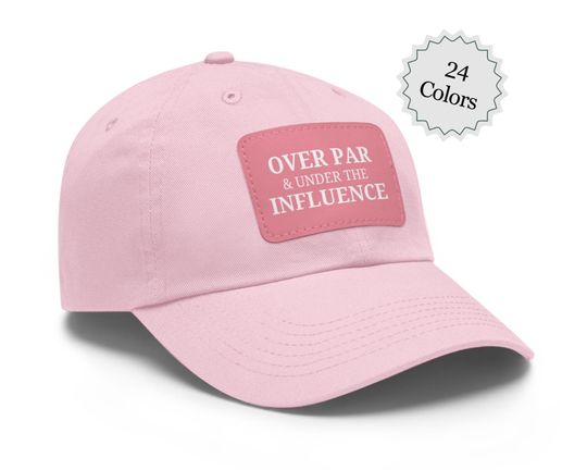 Over Par and Under The Influence Golf Dad Hat with Leather Patch - Dad Gift - Father's Day Gift