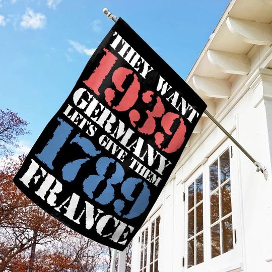 They Want 1939 Germany, Let's Give Them 1789 France, Anti Trump, Anti Elon Political Flag for Resisting Fascism