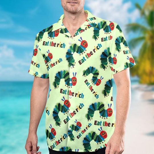 Eat The Rich Hawaiian Shirt, Hungry Caterpillar Tee, Social Justice Shirt, Democratic Shirt, Anti-Capitalist Shirt, Anti Trump Shirt