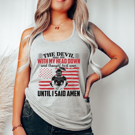The Devil Saw Me With My Head Down And Though He'd Won Until I Said Amen Tank Top