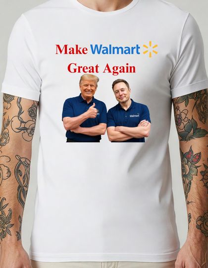 Funny Political Unisex T-Shirt, Anti-Trump Activist, Make Walmart Great Again, Democratic Party, Funny Quote, Anti-Elon, MAGA America