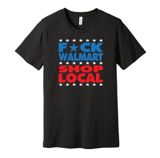F-ck Walmart Shop Local Anti-Capitalist T-Shirt