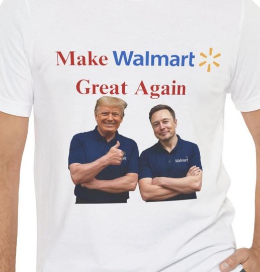 Discover Funny Make Walmart Great Again Unisex Tee, Anti-Trump & Anti-Elon Musk Quote Shirt