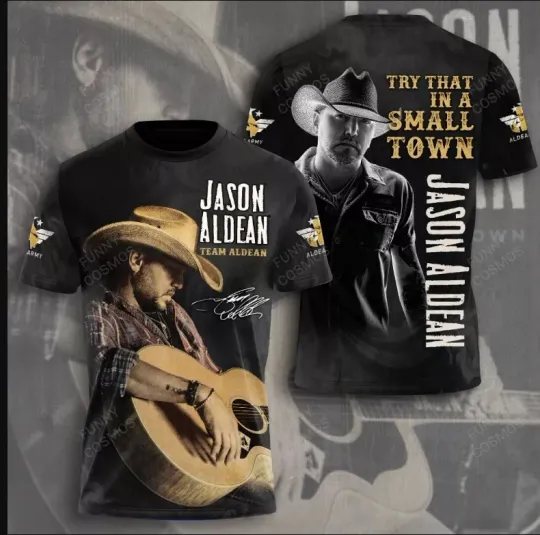 Jason Aldean Try That In A Small Town shirt 3d - shirt 3d unisex, mother day