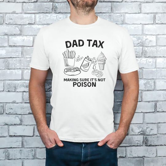 Discover Dad Tax Making Sure It's Not Poison Shirt, Funny Dad Shirt, Father's Day Tshirt, Gift for Dad, Dad Humor Shirt, Dad Joke Shirt, Taxation Tee