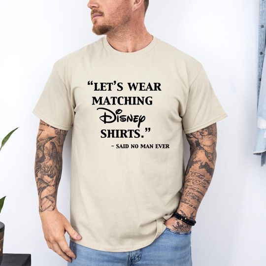 Let's Wear Matching Disney Shirt, Said No Man Ever, Cool Disney Tee, Men Disney Shirt, Disney Father Shirt, Disney Funny Shirt, Gift for Dad