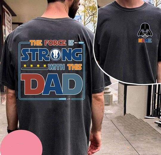 Personalized The Force Is Strong With This Dad Shirt, Starwars Family Matching Shirt, I Am Their Father Disneyland Shirt, Starwars Dad Shirt