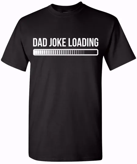 Dad Joke Loading Funny T-Shirt for Fathers, Humorous Tee for Father's Day Dads