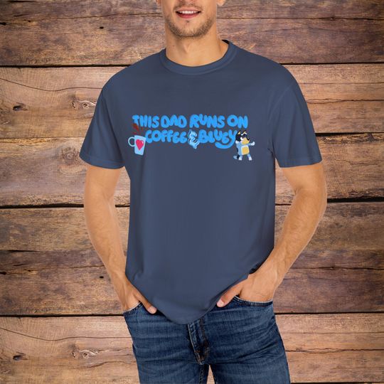 Rad Dad shirt, Bandit, BlueyDad, Comfort Colors, This Dad Runs on Coffee and BlueyDad shirt, Father's Day Gift, Blue Dog Dad Shirt, BlueyDad t-shirt