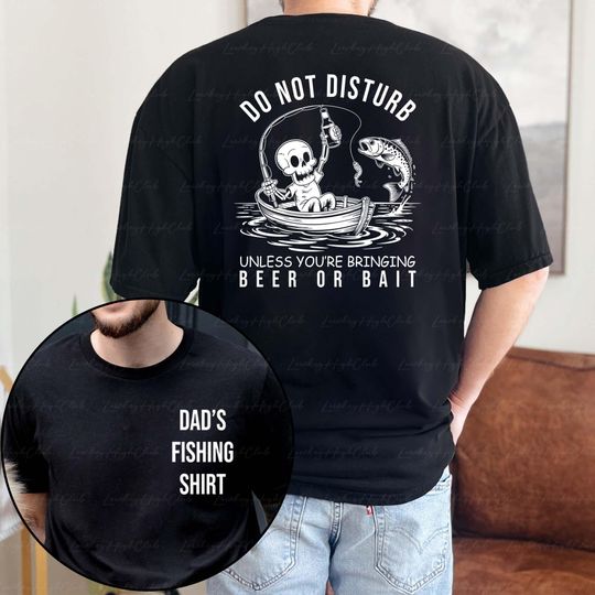 Funny Dad's Fishing 2 Sided Shirt, Skeleton Fisherman Shirt, Do Not Disturb Bass Fisher Shirt, Fishing Day Gifts For Grandpa Father, BYA577