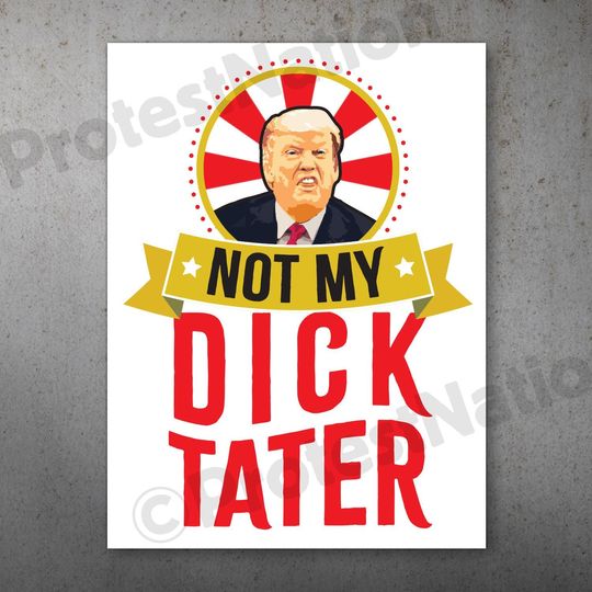 Dick-tater Protest Poster |  Anti Trump Protest Sign
