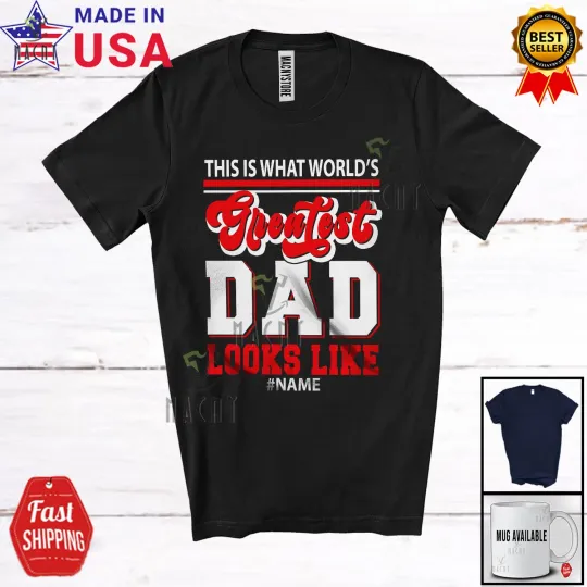 Custom Name What Greatest Dad Looks Like; Proud Father's Day Family T-Shirt