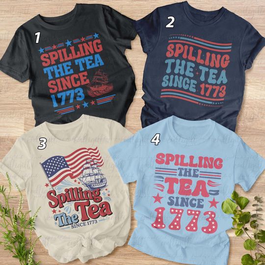 Spilling The Tea Since 1773 History Shirt, Fourth Of July Patriotic Shirt, Independence Day Family Party Shirt, Memorial Day Veterans Gift