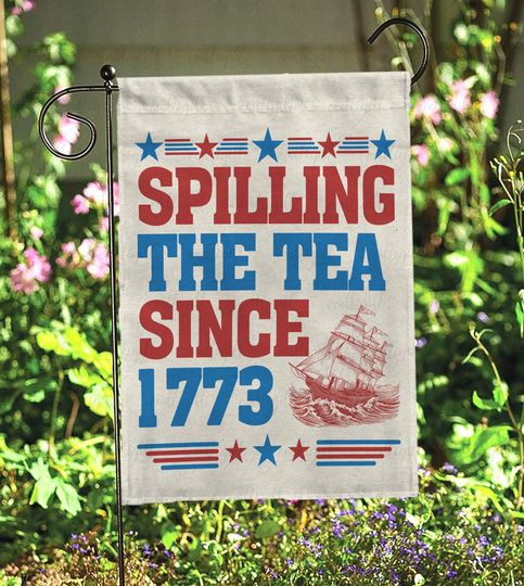 America Spilling The Tea Since 1773 Flag, Patriotic Fourth Of July Flag, Beer & Fireworks Garden Flag, Patriot America Freedom Flag