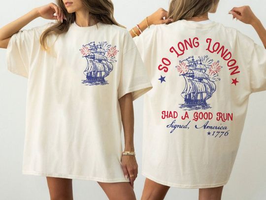 Discover So Long London Had A Good Run Funny 4th Of July 2sides Shirt,Patriotic Shirt,Fourth Of July Tee Shirt, Trendy July 4th Shirt,Gift For Outfit