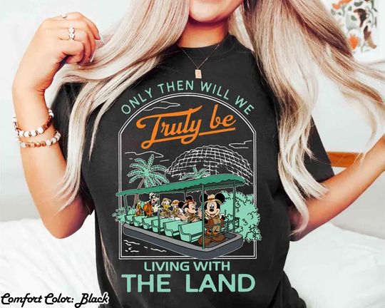 Discover Only Then Will We Truly Be Living With The Land, Disney Ride Shirt, Epcot The Land Shirt, Epcot Center Shirt, Epcot Trip Shirt