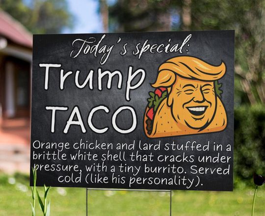 Trump Taco Yard Sign - Funny Anti-Trump Sign for Rallies and Marches