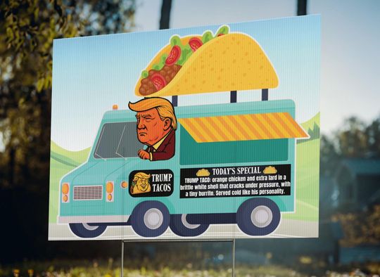 Taco Truck Trump Sign - Funny Political Yard Sign