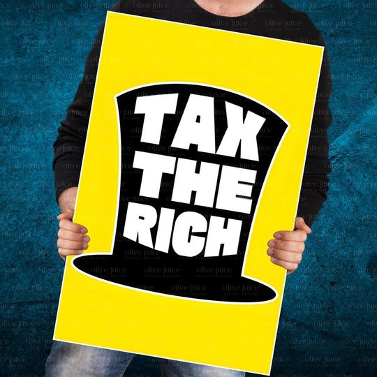 Tax the Rich Protest Sign:  Resist Occupy Wall Street Donald Trump Democrat Oligarch Billionaire Idiocracy Waste Fraud DOGE Equality